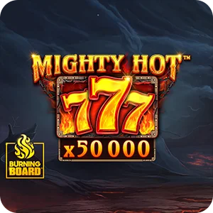 Mighty Hot: 777 Burning Board